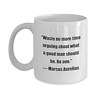 Classic Coffee Mug -“Waste no more time arguing about what a good man should be.- Great for Friends or Colleagues White 11oz