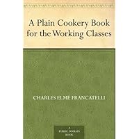 A Plain Cookery Book for the Working Classes A Plain Cookery Book for the Working Classes Kindle Hardcover Paperback MP3 CD Library Binding