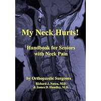 My Neck Hurts!: Handbook for Seniors with Neck Pain (MyBones Series of Books for Patients) My Neck Hurts!: Handbook for Seniors with Neck Pain (MyBones Series of Books for Patients) Paperback Kindle