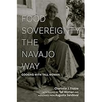Food Sovereignty the Navajo Way: Cooking with Tall Woman Food Sovereignty the Navajo Way: Cooking with Tall Woman Paperback Kindle