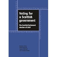 Voting for a Scottish government: The Scottish Parliament election of 2007 (Devolution) Voting for a Scottish government: The Scottish Parliament election of 2007 (Devolution) Hardcover Paperback