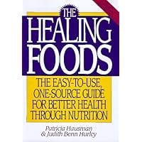 The Healing Foods: The Easy-To-Use, One-Source Guide for Better Health Through Nutrition The Healing Foods: The Easy-To-Use, One-Source Guide for Better Health Through Nutrition Hardcover Paperback Mass Market Paperback