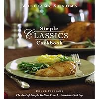 Williams-Sonoma Simple Classics Cookbook: The Best of Simple Italian, French & American Cooking Williams-Sonoma Simple Classics Cookbook: The Best of Simple Italian, French & American Cooking Hardcover