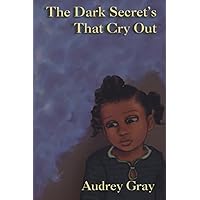 The Dark Secret's That Cry Out The Dark Secret's That Cry Out Paperback Kindle Hardcover
