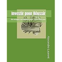 Investir pour Réussir: Stratégies Infaillibles pour Faire Fortune (French Edition) Investir pour Réussir: Stratégies Infaillibles pour Faire Fortune (French Edition) Kindle Paperback