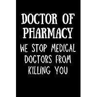 Pharmacist Gifts: Doctor Of Pharmacy We Stop Medical Doctors From Killing You Pharmacist Gifts: Doctor Of Pharmacy We Stop Medical Doctors From Killing You Paperback