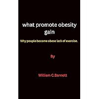what promote obesity gain : Why people become obese lack of exercise.