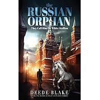 The Russian Orphan: They Call Him the White Stallion (World Changers Book 1)