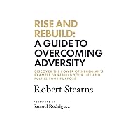 Rise and Rebuild: A Guide to Overcoming Adversity Rise and Rebuild: A Guide to Overcoming Adversity Paperback Kindle Audible Audiobook Hardcover