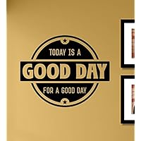 Today is a Good Day for a Good Day Vinyl Wall Art Decal Sticker