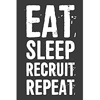 Eat Sleep Recruit Repeat Notebook: 6 X 9 Blank Lined, Funny Sarcastic Saying Journal for Coworker, Friend, Office Colleague, HR Employees, Managers, Boss, Human Resource Staff