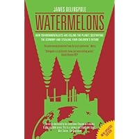 Watermelons: How Environmentalists are Killing the Planet, Destroying the Economy and Stealing Your Children's Future Watermelons: How Environmentalists are Killing the Planet, Destroying the Economy and Stealing Your Children's Future Paperback