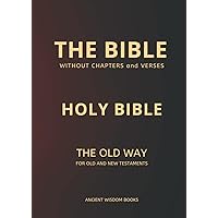 The Bible Without Chapters and Verses (Ancient Wisdom Books): Holy Bible The Old Way for Old and New Testaments (Annotated) The Bible Without Chapters and Verses (Ancient Wisdom Books): Holy Bible The Old Way for Old and New Testaments (Annotated) Paperback Kindle