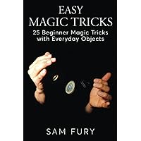 Easy Magic Tricks: 25 Beginner Magic Tricks with Everyday Objects Easy Magic Tricks: 25 Beginner Magic Tricks with Everyday Objects Paperback Kindle Hardcover