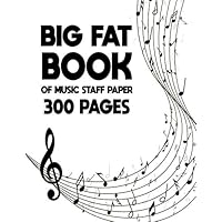Big Fat Book of Music Staff Paper 300 pages: Big Fat Book of Music Staff Paper: Large 300 Pages, blank music sheets, A Humongous Staff Paper Notebook, 8.5 x 11 in,( perfect gift for Musicians)