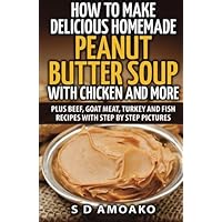 How to Make Delicious Homemade Peanut Butter Soup With Chicken and More