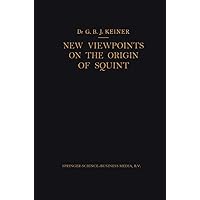 New Viewpoints on the Origin of Squint: A Clinical and Statistical Study on its Nature, Cause and Therapy New Viewpoints on the Origin of Squint: A Clinical and Statistical Study on its Nature, Cause and Therapy Paperback
