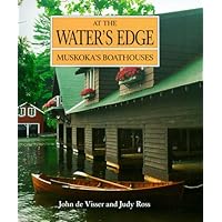 At the Water's Edge: Muskoka's Boathouses (Art & Architecture) At the Water's Edge: Muskoka's Boathouses (Art & Architecture) Hardcover
