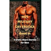 Hot Military Gay Erotica – Book 01: 5 Erotic Short Stories for Men Hot Military Gay Erotica – Book 01: 5 Erotic Short Stories for Men Paperback Kindle