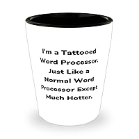 Word processor Gifts For Coworkers, I'm a Tattooed Word Processor, Surprise Word processor Shot Glass, Ceramic Cup From Friends, Electronicbirthdaygift, Computerbirthdaygift, Laptopbirthdaygift,