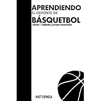 Aprendiendo el Deporte de Basquetbol: volumen 1: habilidades y principios fundamentales (Spanish Edition) Aprendiendo el Deporte de Basquetbol: volumen 1: habilidades y principios fundamentales (Spanish Edition) Kindle Paperback