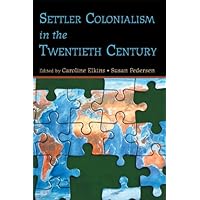 Settler Colonialism in the Twentieth Century: Projects, Practices, Legacies Settler Colonialism in the Twentieth Century: Projects, Practices, Legacies Kindle Paperback Hardcover