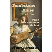 Tombstone Blues b/w Jet Pilot: Dylan zoekt en vindt de lont (De songs van Bob Dylan) (Dutch Edition) Tombstone Blues b/w Jet Pilot: Dylan zoekt en vindt de lont (De songs van Bob Dylan) (Dutch Edition) Kindle Paperback