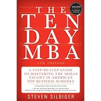 The Ten-Day MBA 4th Ed.: A Step-By-Step Guide To Mastering The Skills Taught In America's Top Business Schools The Ten-Day MBA 4th Ed.: A Step-By-Step Guide To Mastering The Skills Taught In America's Top Business Schools Kindle Paperback Audible Audiobook Hardcover MP3 CD