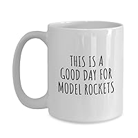 This Is A Good Day For Model Rockets Mug Funny Gift Idea Hobby Lover Quote Fan Present Coffee Tea Cup Large 15 Oz