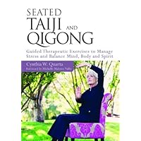 Seated Taiji and Qigong: Guided Therapeutic Exercises to Manage Stress and Balance Mind, Body and Spirit Seated Taiji and Qigong: Guided Therapeutic Exercises to Manage Stress and Balance Mind, Body and Spirit Kindle Paperback