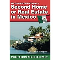 The Complete Guide to Buying a Second Home or Real Estate in Mexico Insider Secrets You Need to Know: Insider Secrets You Need to Know The Complete Guide to Buying a Second Home or Real Estate in Mexico Insider Secrets You Need to Know: Insider Secrets You Need to Know Paperback Kindle