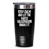 Keep Calm And Let The Parts Salesperson Handle It Tumbler Funny Coworker Gift Office Gag Insulated Cup With Lid Black 20 Oz