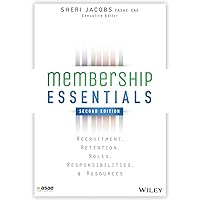 Membership Essentials: Recruitment, Retention, Roles, Responsibilities, and Resources, 2nd Edition Membership Essentials: Recruitment, Retention, Roles, Responsibilities, and Resources, 2nd Edition Paperback Kindle