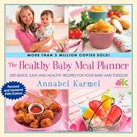 The Healthy Baby Meal Planner: 200 Quick, Easy, and Healthy Recipes for Your Baby and Toddler The Healthy Baby Meal Planner: 200 Quick, Easy, and Healthy Recipes for Your Baby and Toddler Hardcover