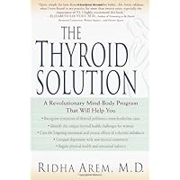 The Thyroid Solution: A Revolutionary Mind-Body Program That Will Help You The Thyroid Solution: A Revolutionary Mind-Body Program That Will Help You Paperback Hardcover