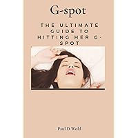 G-spot: The ultimate guide to hitting her G-spot (A sexually fulfilled life)