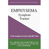 Emphysema Symptom Tracker: Track Symptom Severity at Specific Times - Review Day, Analyze Patterns Emphysema Symptom Tracker: Track Symptom Severity at Specific Times - Review Day, Analyze Patterns Paperback