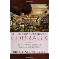 The Bloody Crucible of Courage: Fighting Methods and Combat Experience of the Civil War The Bloody Crucible of Courage: Fighting Methods and Combat Experience of the Civil War Hardcover Kindle Paperback