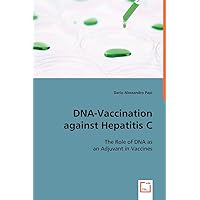 DNA-Vaccination against Hepatitis C: The Role of DNA as an Adjuvant in Vaccines DNA-Vaccination against Hepatitis C: The Role of DNA as an Adjuvant in Vaccines Paperback