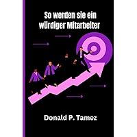 So werden Sie ein würdiger Mitarbeiter (Level-up Leadership) (German Edition) So werden Sie ein würdiger Mitarbeiter (Level-up Leadership) (German Edition) Kindle Paperback
