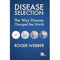 Disease Selection: The Way Disease Changed the World Disease Selection: The Way Disease Changed the World Kindle Paperback