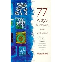77 Ways to Improve Your Wellbeing: How to Use Ancient Chinese Wisdom to Enhance Your Physical, Mental and Spiritual Health 77 Ways to Improve Your Wellbeing: How to Use Ancient Chinese Wisdom to Enhance Your Physical, Mental and Spiritual Health Paperback