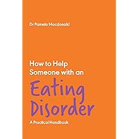 How to Help Someone with an Eating Disorder: A Practical Handbook (How to Help Someone With, 1) How to Help Someone with an Eating Disorder: A Practical Handbook (How to Help Someone With, 1) Paperback Kindle
