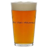 All Vibes Welcomed - Beer 16oz Pint Glass Cup