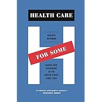 Health Care for Some: Rights and Rationing in the United States since 1930 Health Care for Some: Rights and Rationing in the United States since 1930 Paperback Kindle Hardcover