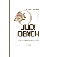 JUDI DENCH: From Shakespeare to Silver Screen JUDI DENCH: From Shakespeare to Silver Screen Kindle Hardcover Paperback
