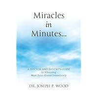 Miracles in Minutes...: A Doctor and Patient's Guide to Alleviating Most Pains Almost Immediately Miracles in Minutes...: A Doctor and Patient's Guide to Alleviating Most Pains Almost Immediately Paperback
