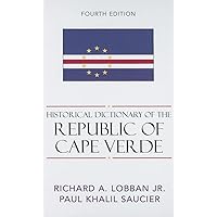Historical Dictionary of the Republic of Cape Verde (Volume 104) (Historical Dictionaries of Africa, 104) Historical Dictionary of the Republic of Cape Verde (Volume 104) (Historical Dictionaries of Africa, 104) Hardcover
