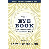 The Eye Book: A Complete Guide to Eye Disorders and Health (A Johns Hopkins Press Health Book) The Eye Book: A Complete Guide to Eye Disorders and Health (A Johns Hopkins Press Health Book) Paperback Kindle Hardcover
