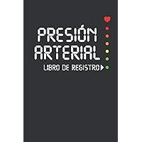 Presión Arterial Libro de Registro: Cuaderno claro y sencillo para anotar la tensión arterial a diario, con cuadro de anotaciones (Spanish Edition)